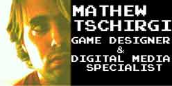 Mathew Tschirgi: Game Designer & Digital Media Specialist